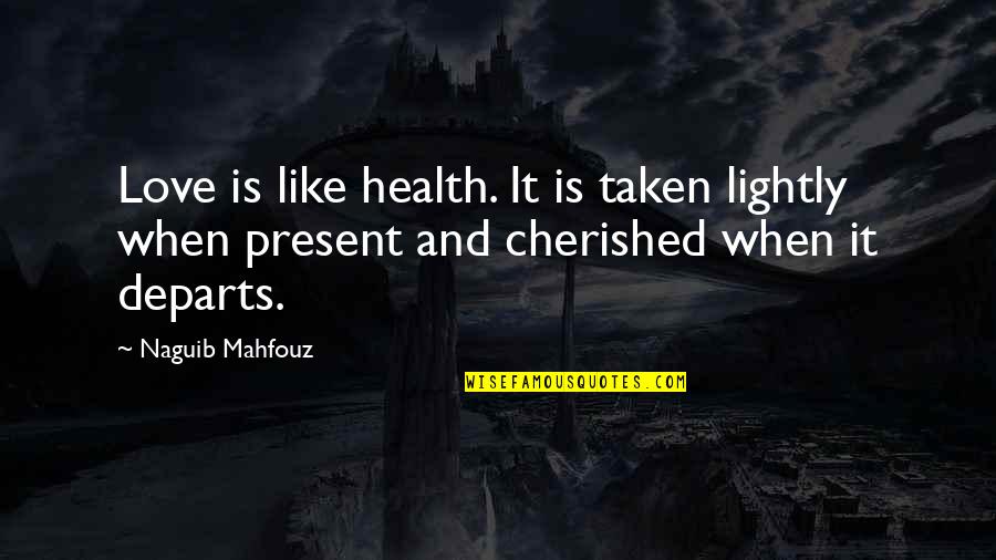 Taken Love Quotes By Naguib Mahfouz: Love is like health. It is taken lightly