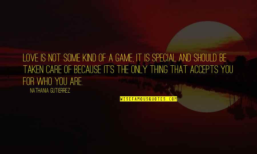 Taken Love Quotes By Nathania Gutierrez: Love is not some kind of a game,
