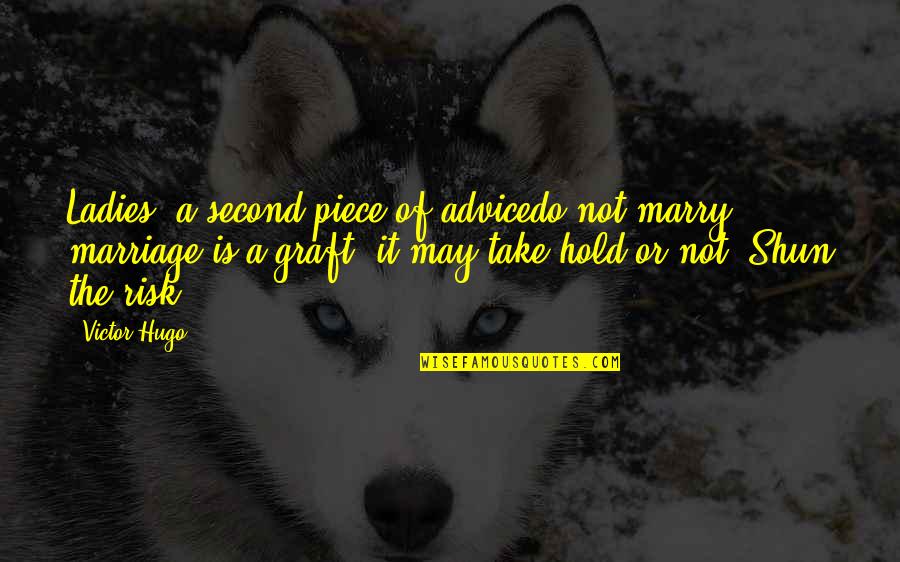 Taken Pictures Quotes By Victor Hugo: Ladies, a second piece of advicedo not marry;