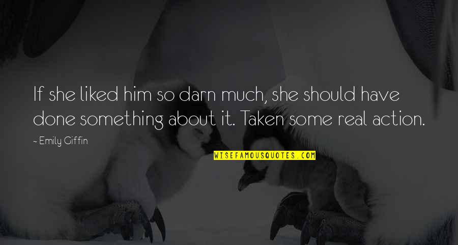 Taken Quotes By Emily Giffin: If she liked him so darn much, she