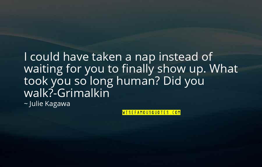 Taken Quotes By Julie Kagawa: I could have taken a nap instead of