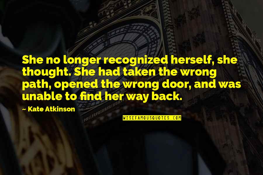 Taken Quotes By Kate Atkinson: She no longer recognized herself, she thought. She