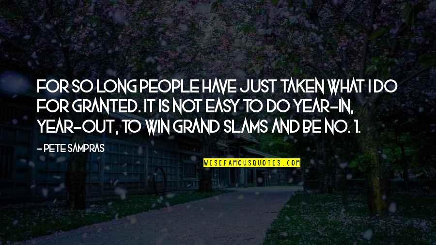 Taken Quotes By Pete Sampras: For so long people have just taken what