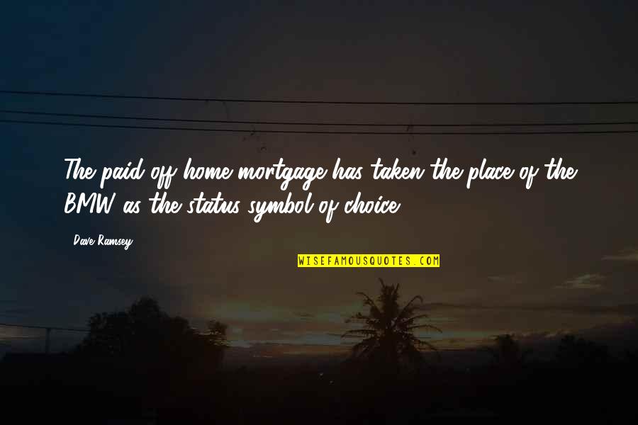 Taken Status Quotes By Dave Ramsey: The paid-off home mortgage has taken the place
