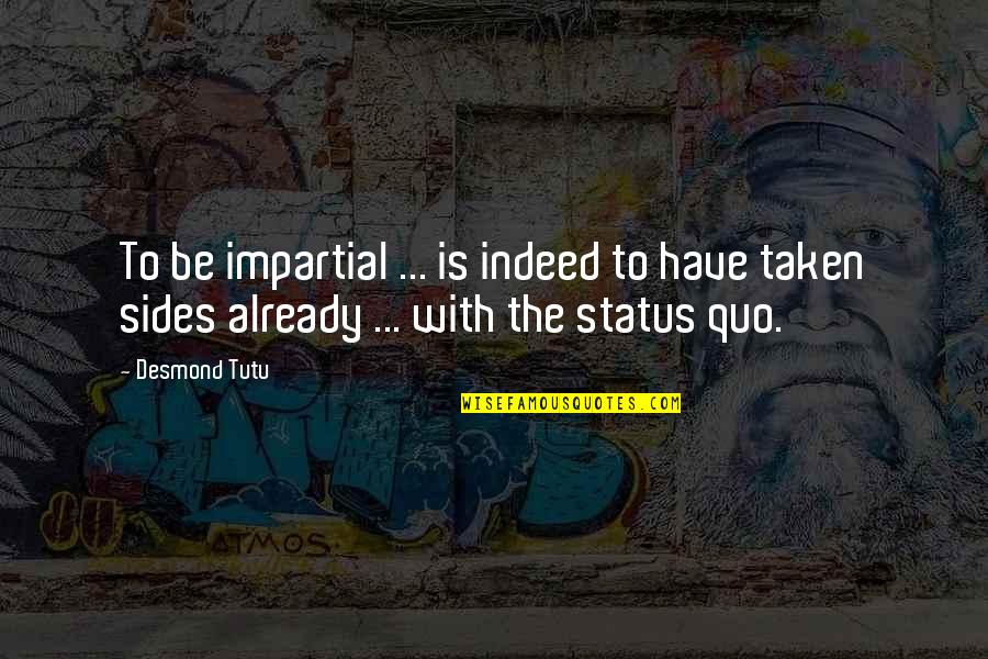 Taken Status Quotes By Desmond Tutu: To be impartial ... is indeed to have