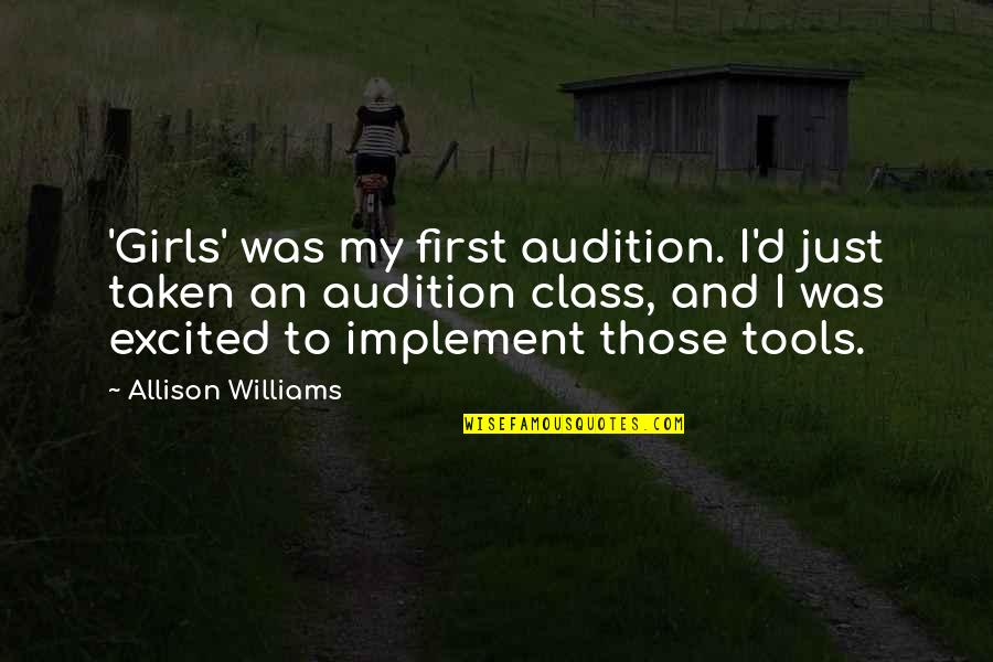 Taken Too Soon Quotes By Allison Williams: 'Girls' was my first audition. I'd just taken Taken Too Soon Quotes By Allison Williams: 'Girls' was my first audition. I'd just taken