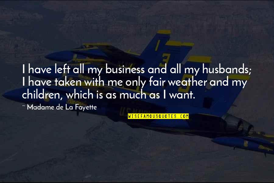 Taken Too Soon Quotes By Madame De La Fayette: I have left all my business and all Taken Too Soon Quotes By Madame De La Fayette: I have left all my business and all