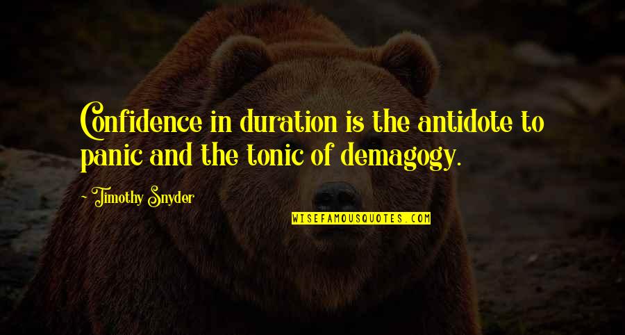 Takens Quotes By Timothy Snyder: Confidence in duration is the antidote to panic
