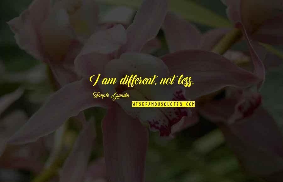 Takeo Black Ops Quotes By Temple Grandin: I am different, not less. Takeo Black Ops Quotes By Temple Grandin: I am different, not less.
