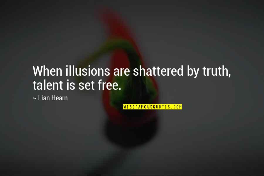 Takeo Quotes By Lian Hearn: When illusions are shattered by truth, talent is