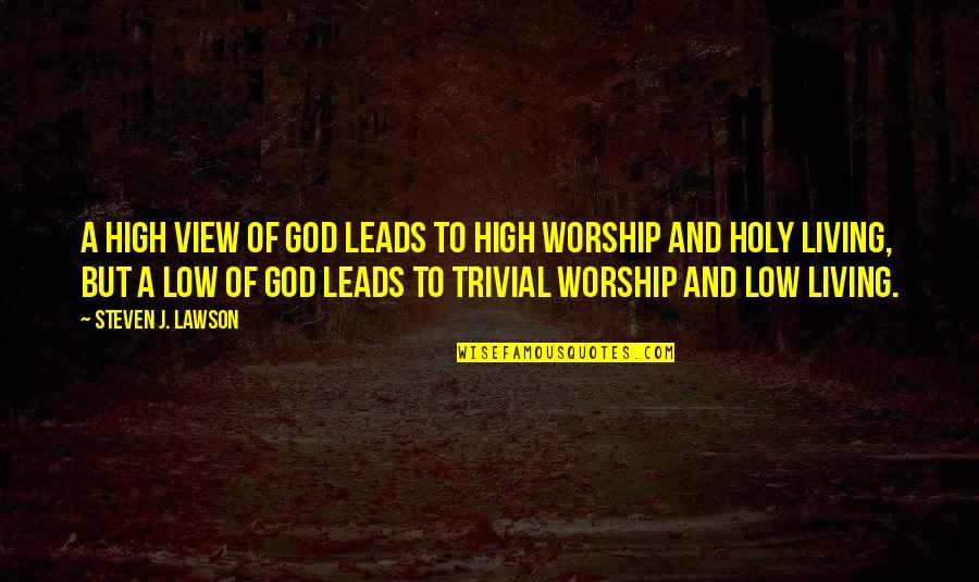 Takeoffs On Heat Quotes By Steven J. Lawson: A high view of God leads to high Takeoffs On Heat Quotes By Steven J. Lawson: A high view of God leads to high