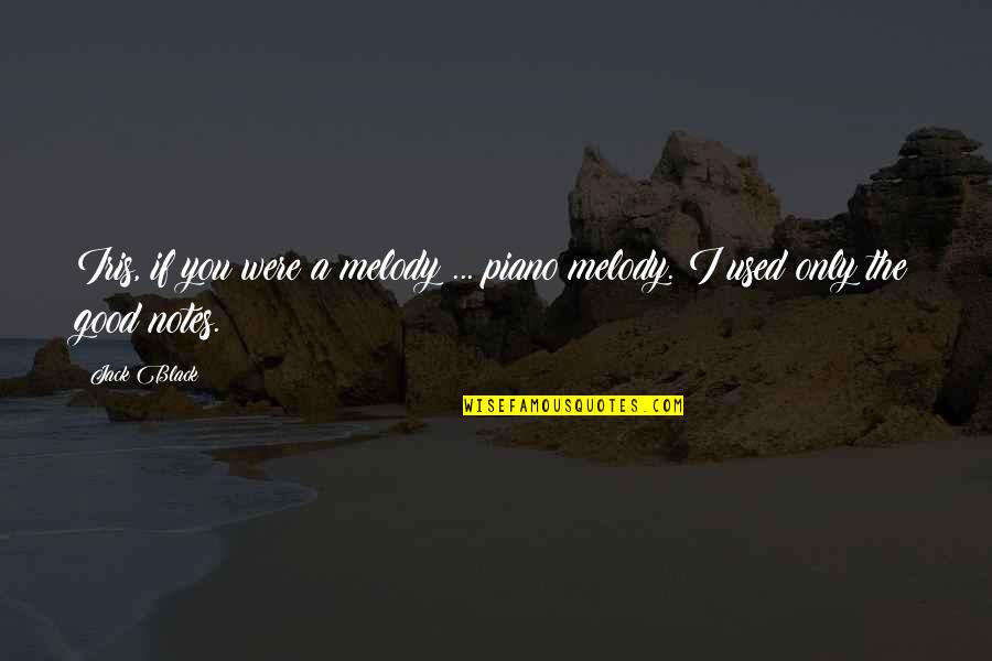 Takeoka Hazuki Quotes By Jack Black: Iris, if you were a melody ... piano