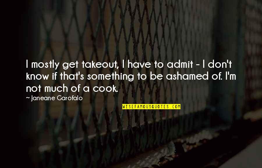 Takeout Quotes By Janeane Garofalo: I mostly get takeout, I have to admit Takeout Quotes By Janeane Garofalo: I mostly get takeout, I have to admit