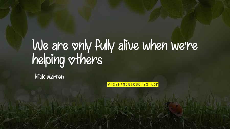 Takeout Waiter Quotes By Rick Warren: We are only fully alive when we're helping Takeout Waiter Quotes By Rick Warren: We are only fully alive when we're helping