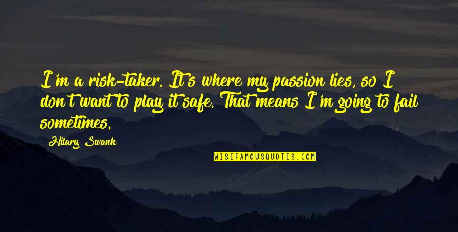 Taker Quotes By Hilary Swank: I'm a risk-taker. It's where my passion lies,