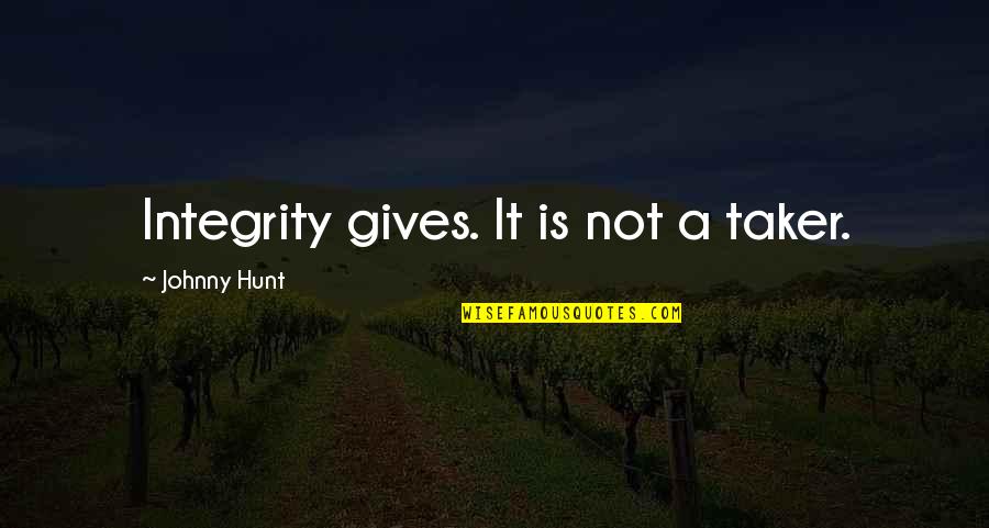 Taker Quotes By Johnny Hunt: Integrity gives. It is not a taker.