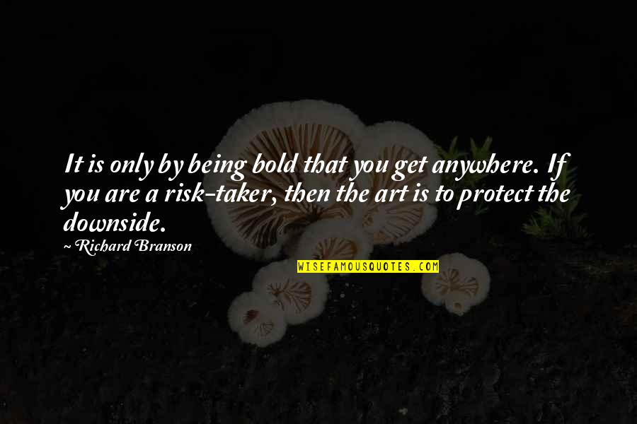 Taker Quotes By Richard Branson: It is only by being bold that you Taker Quotes By Richard Branson: It is only by being bold that you