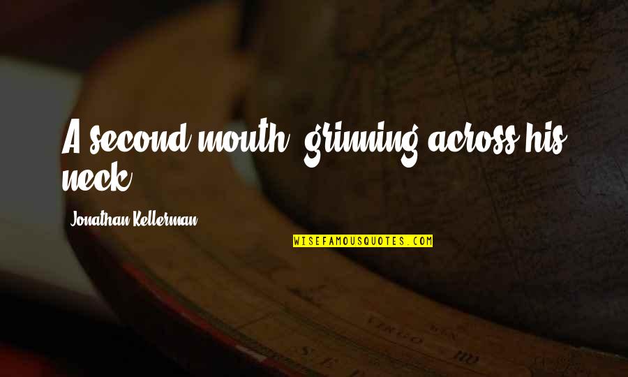 Takers Vs Givers Quotes By Jonathan Kellerman: A second mouth, grinning across his neck. Takers Vs Givers Quotes By Jonathan Kellerman: A second mouth, grinning across his neck.