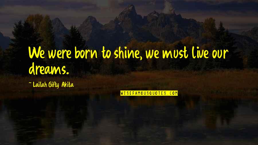 Takers Vs Givers Quotes By Lailah Gifty Akita: We were born to shine, we must live Takers Vs Givers Quotes By Lailah Gifty Akita: We were born to shine, we must live