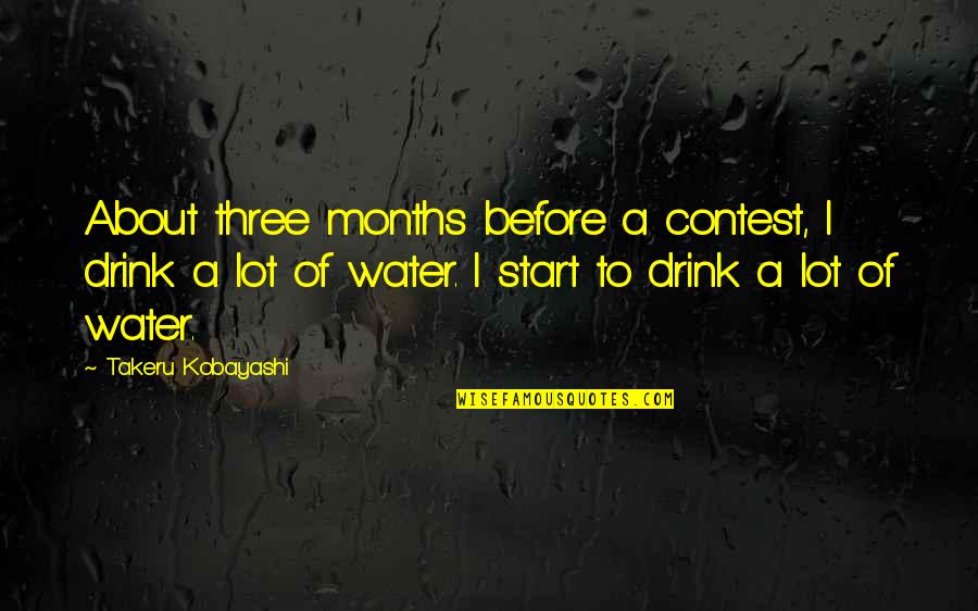 Takeru Kobayashi Quotes By Takeru Kobayashi: About three months before a contest, I drink