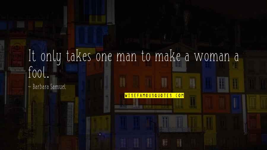 Takes A Man Quotes By Barbara Samuel: It only takes one man to make a