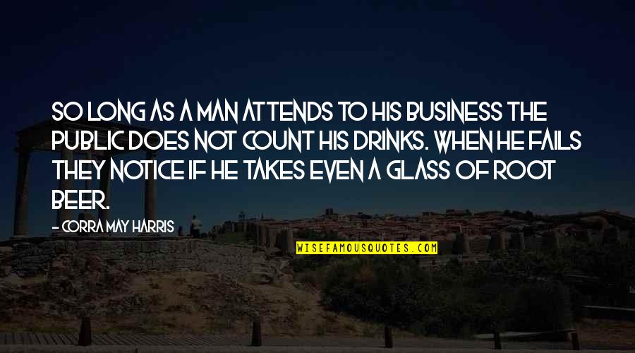 Takes A Man Quotes By Corra May Harris: So long as a man attends to his Takes A Man Quotes By Corra May Harris: So long as a man attends to his