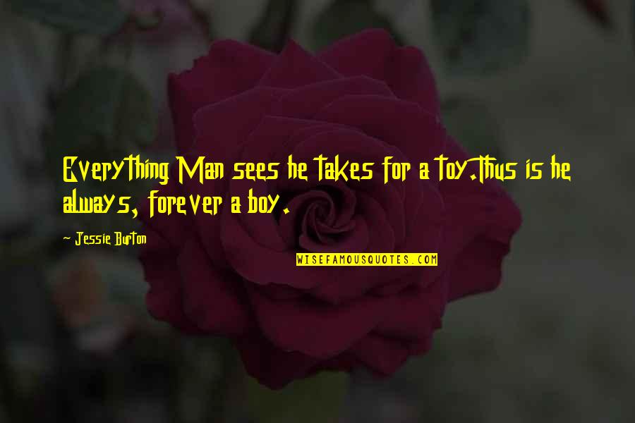 Takes A Man Quotes By Jessie Burton: Everything Man sees he takes for a toy.Thus
