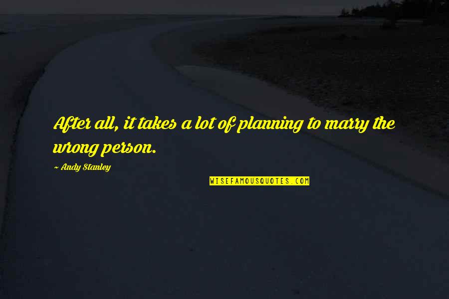 Takes After Quotes By Andy Stanley: After all, it takes a lot of planning