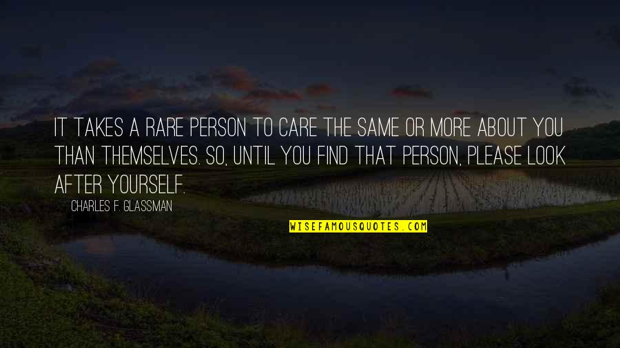 Takes After Quotes By Charles F. Glassman: It takes a rare person to care the Takes After Quotes By Charles F. Glassman: It takes a rare person to care the