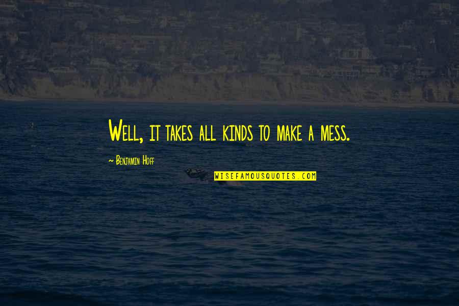 Takes All Kinds Quotes By Benjamin Hoff: Well, it takes all kinds to make a