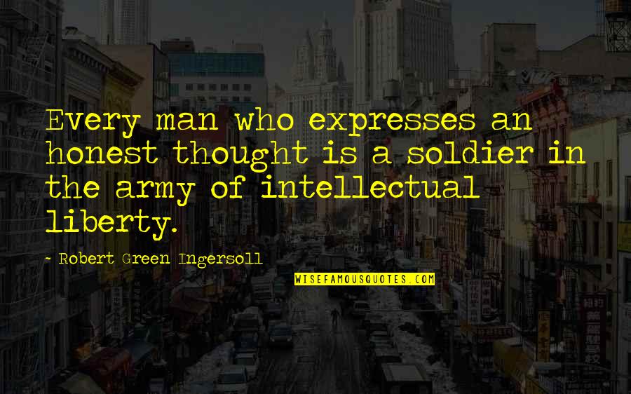 Takes Chances Quotes By Robert Green Ingersoll: Every man who expresses an honest thought is Takes Chances Quotes By Robert Green Ingersoll: Every man who expresses an honest thought is