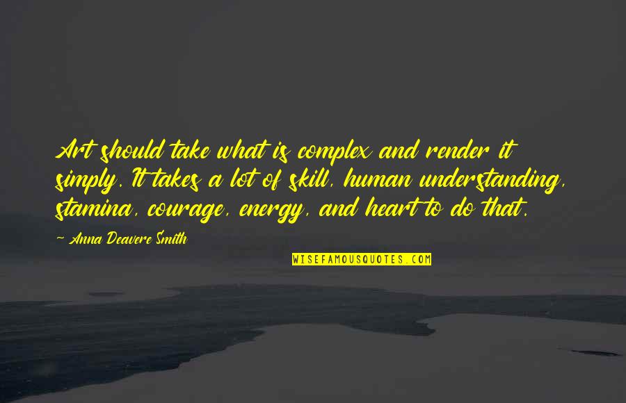 Takes Courage Quotes By Anna Deavere Smith: Art should take what is complex and render
