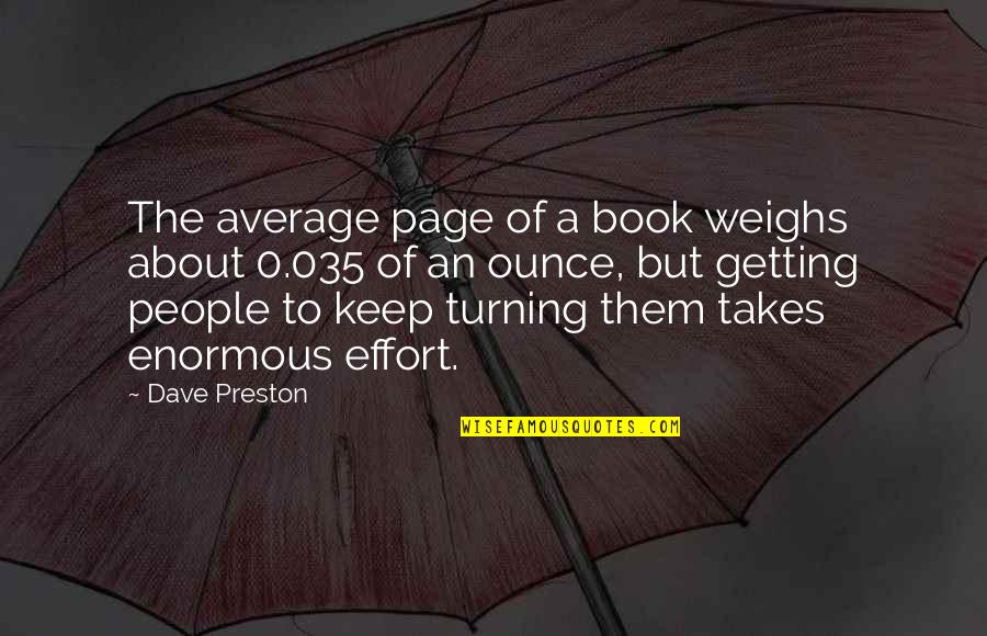 Takes Effort Quotes By Dave Preston: The average page of a book weighs about
