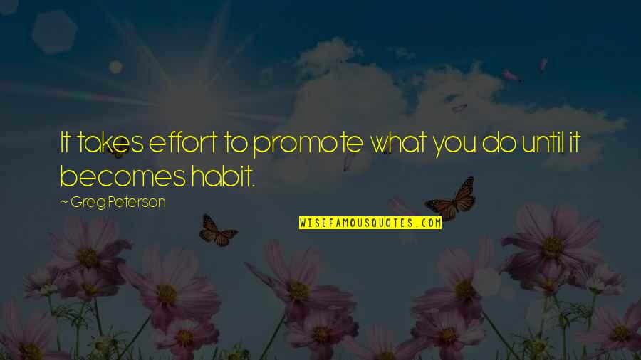 Takes Effort Quotes By Greg Peterson: It takes effort to promote what you do