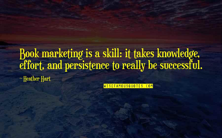 Takes Effort Quotes By Heather Hart: Book marketing is a skill: it takes knowledge,