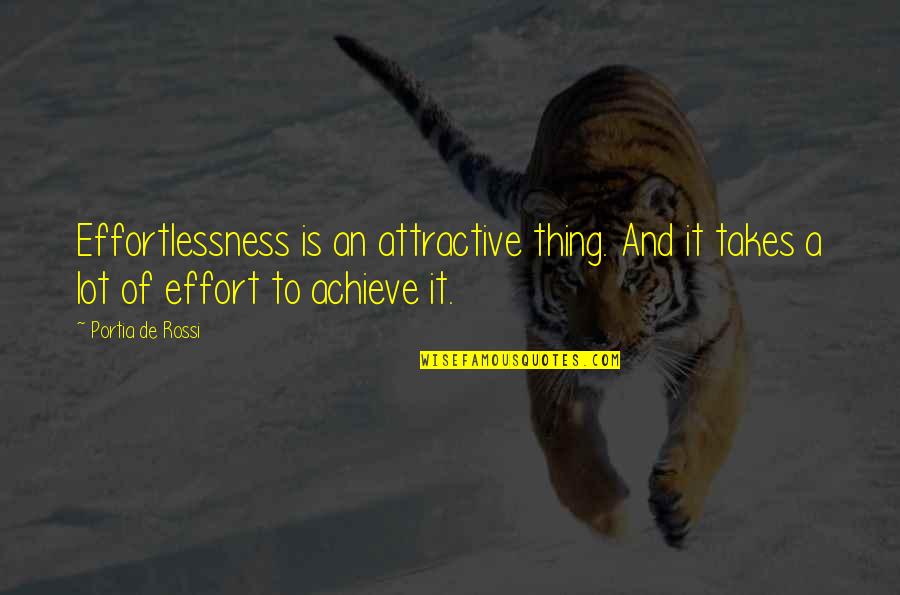 Takes Effort Quotes By Portia De Rossi: Effortlessness is an attractive thing. And it takes