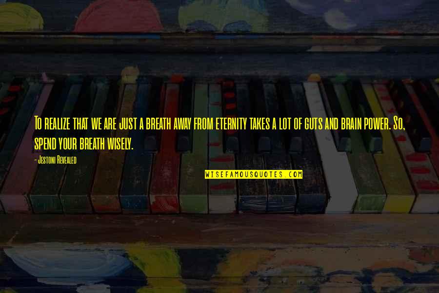 Takes Guts Quotes By Jestoni Revealed: To realize that we are just a breath Takes Guts Quotes By Jestoni Revealed: To realize that we are just a breath