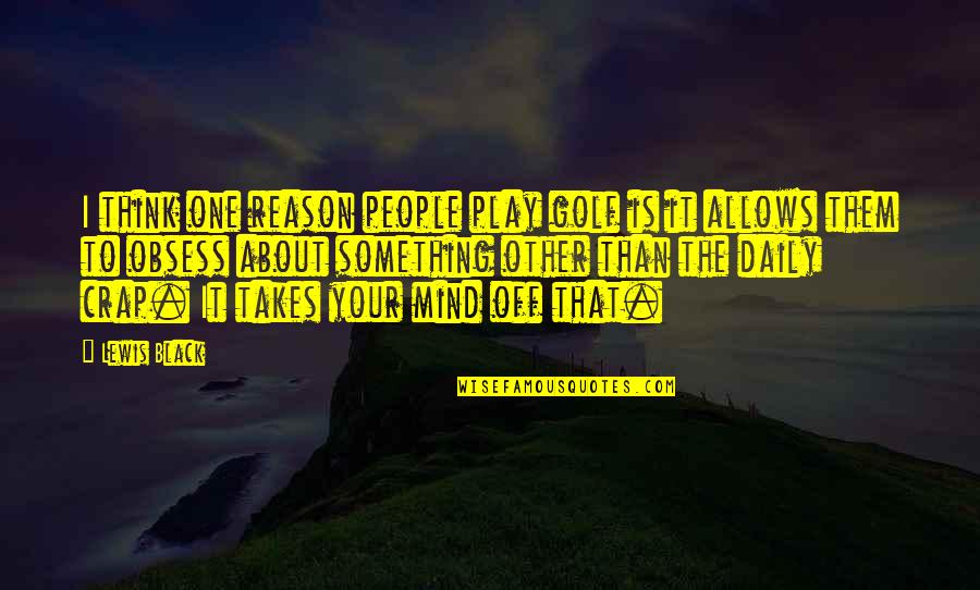 Takes One Quotes By Lewis Black: I think one reason people play golf is