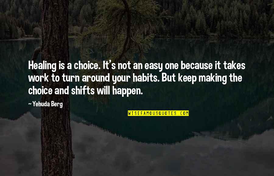 Takes One Turn Quotes By Yehuda Berg: Healing is a choice. It's not an easy