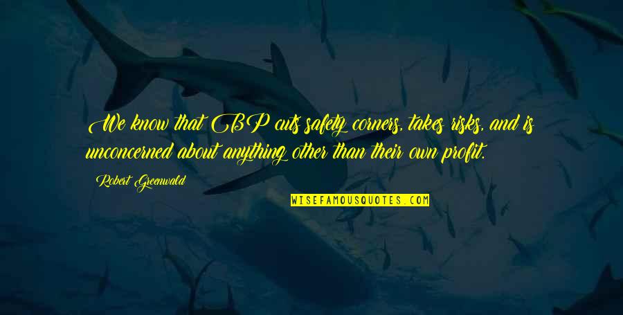 Takes Risks Quotes By Robert Greenwald: We know that BP cuts safety corners, takes