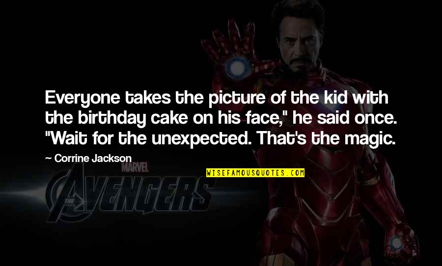 Takes The Cake Quotes By Corrine Jackson: Everyone takes the picture of the kid with Takes The Cake Quotes By Corrine Jackson: Everyone takes the picture of the kid with