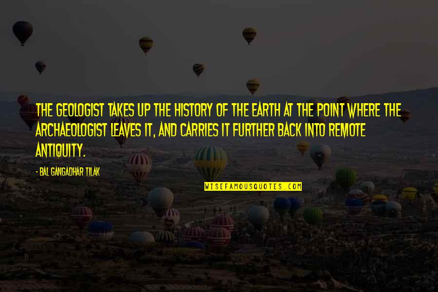 Takes The Quotes By Bal Gangadhar Tilak: The geologist takes up the history of the