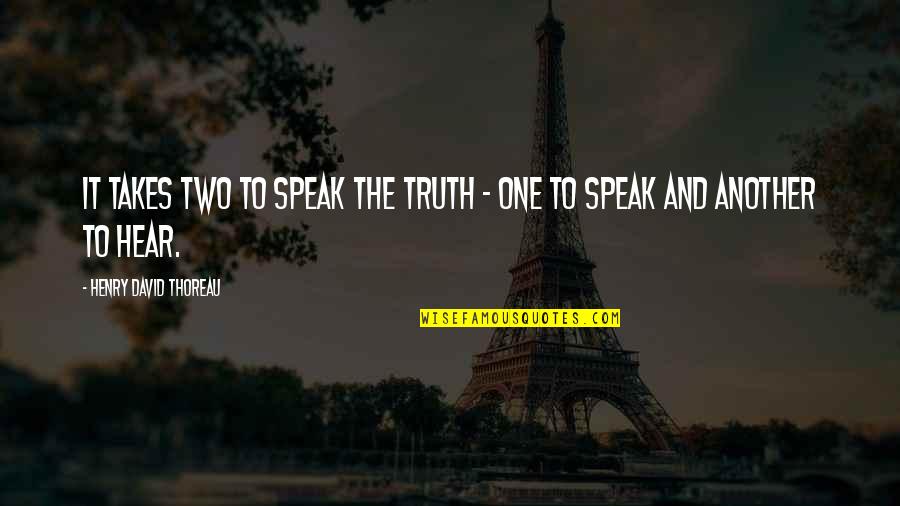 Takes The Quotes By Henry David Thoreau: It takes two to speak the truth -