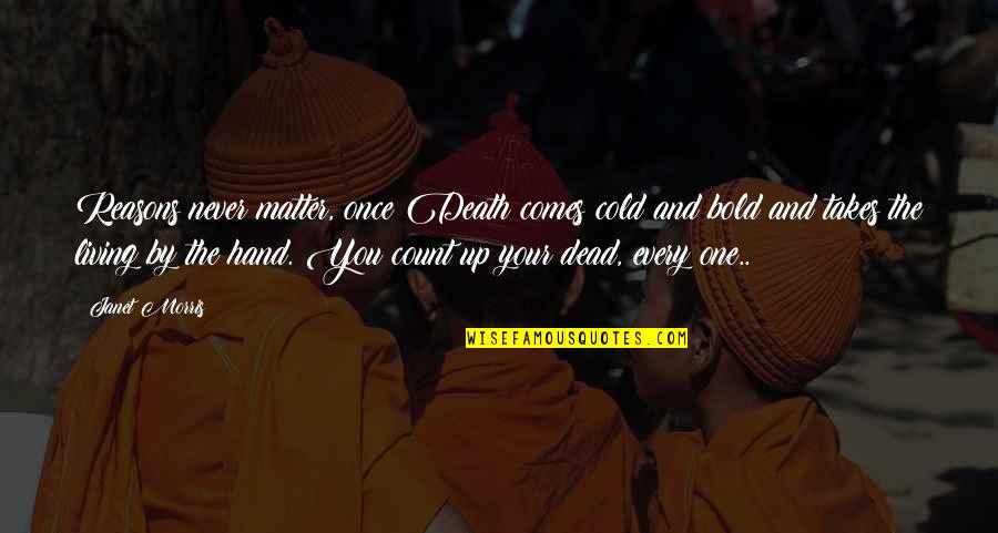 Takes The Quotes By Janet Morris: Reasons never matter, once Death comes cold and
