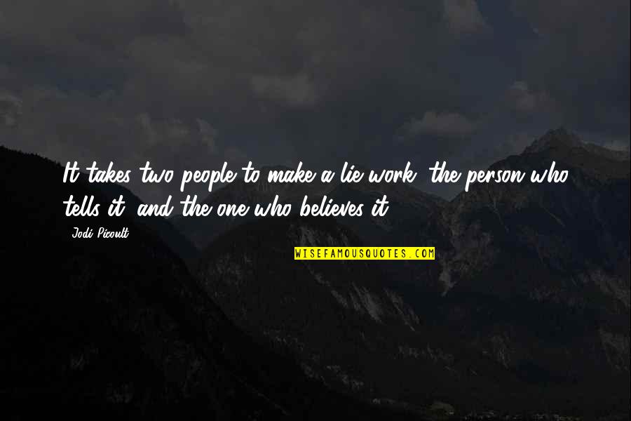 Takes The Quotes By Jodi Picoult: It takes two people to make a lie
