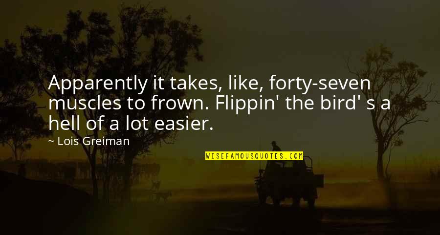 Takes The Quotes By Lois Greiman: Apparently it takes, like, forty-seven muscles to frown.