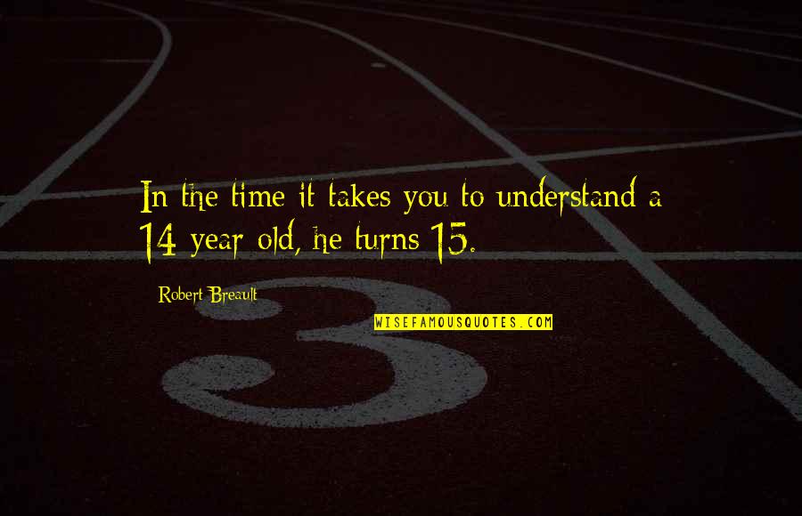 Takes The Quotes By Robert Breault: In the time it takes you to understand