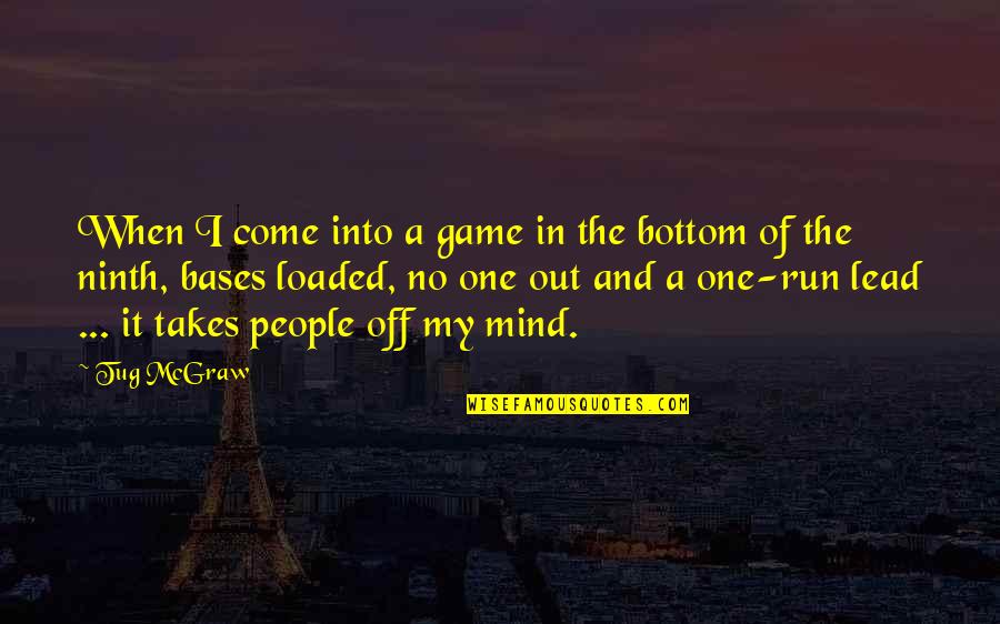 Takes The Quotes By Tug McGraw: When I come into a game in the