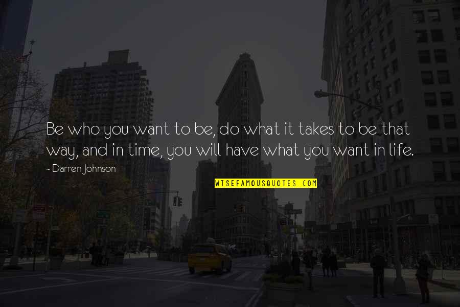 Takes Time Quotes By Darren Johnson: Be who you want to be, do what