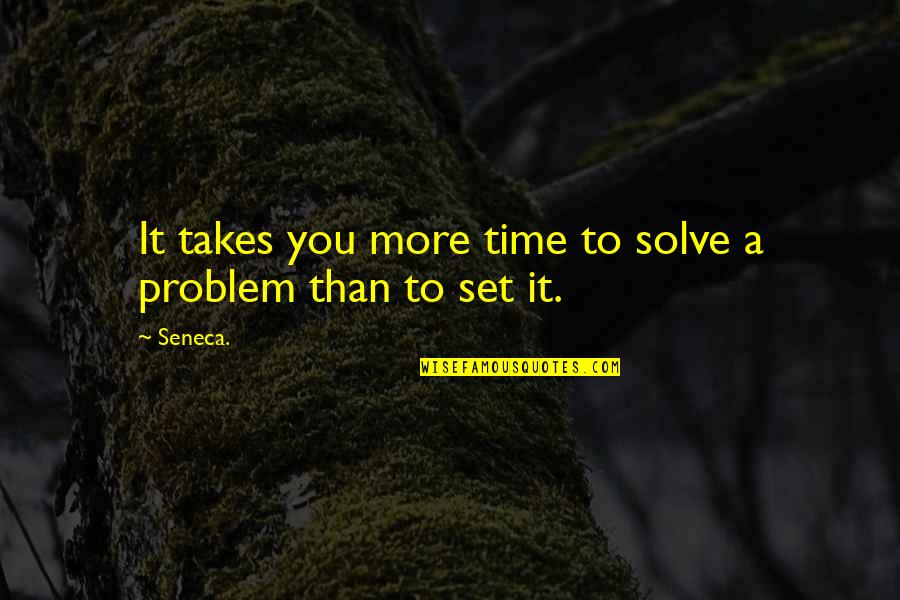 Takes Time Quotes By Seneca.: It takes you more time to solve a